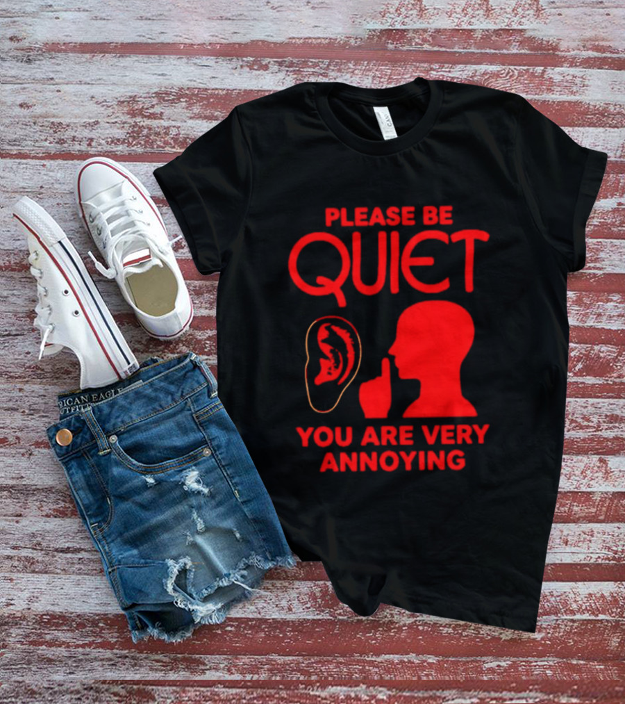 Please Be Quiet Ear Shushing Silhouette You Are Very Annoying T-Shirt