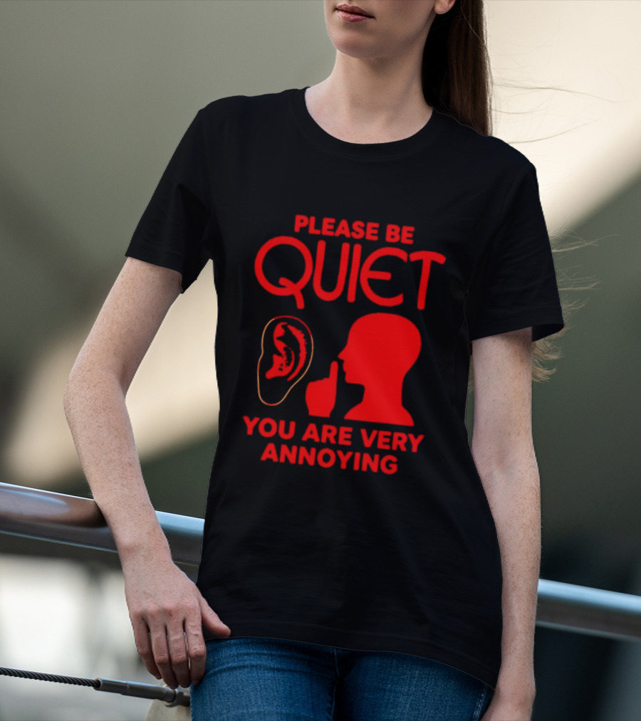 Please Be Quiet Ear Shushing Silhouette You Are Very Annoying T-Shirt