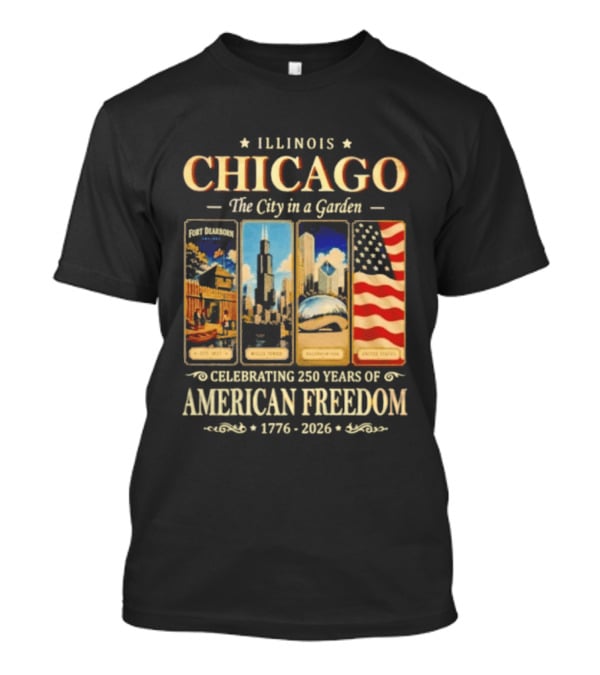 Illinois Chicago The City In A Garden Celebrating 250 Years Of American Freedom 1776 2026 T-Shirt