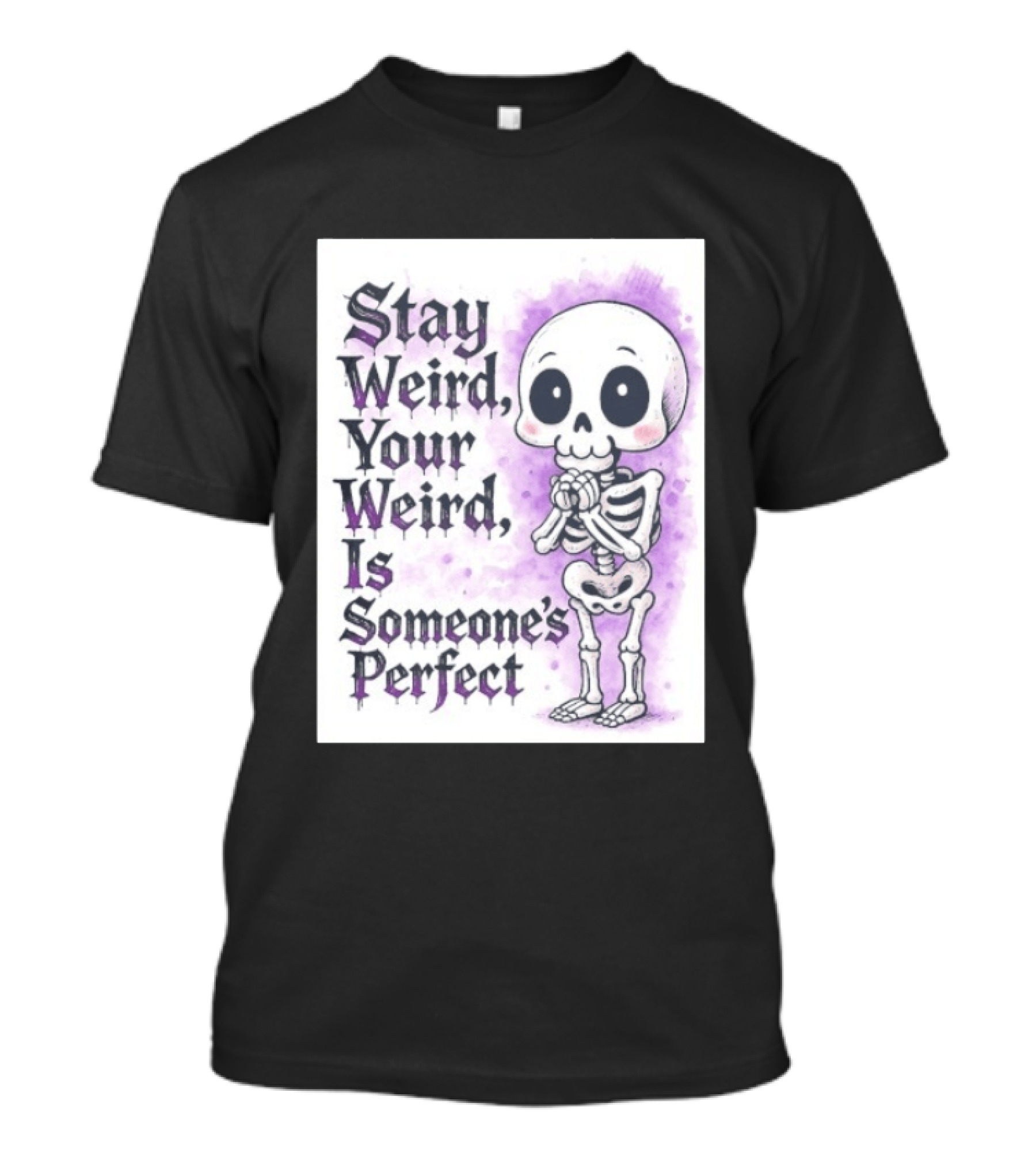 Stay Weird Skeleton Your Weird Is Someone's Perfect Whimsical Gothic Cute Cartoon T-Shirt