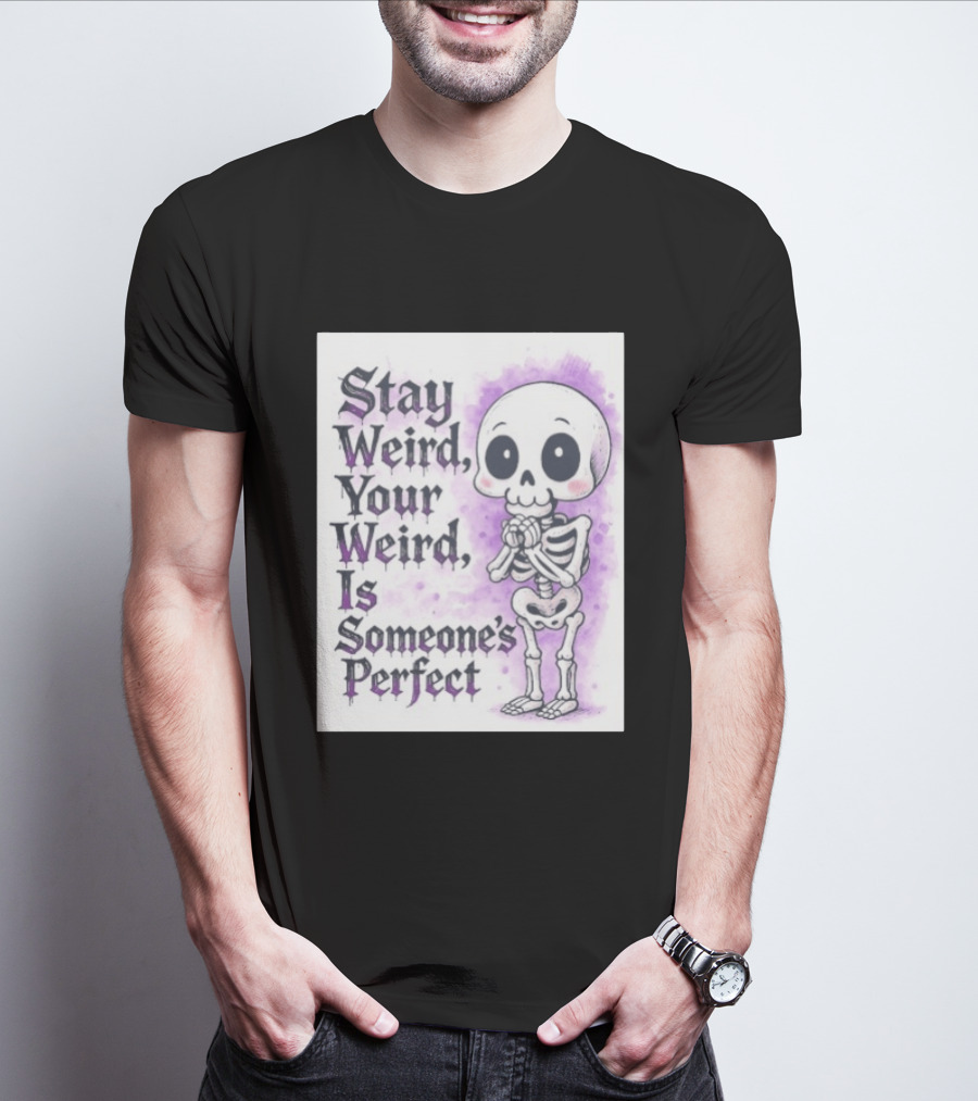 Stay Weird Skeleton Your Weird Is Someone's Perfect Whimsical Gothic Cute Cartoon T-Shirt