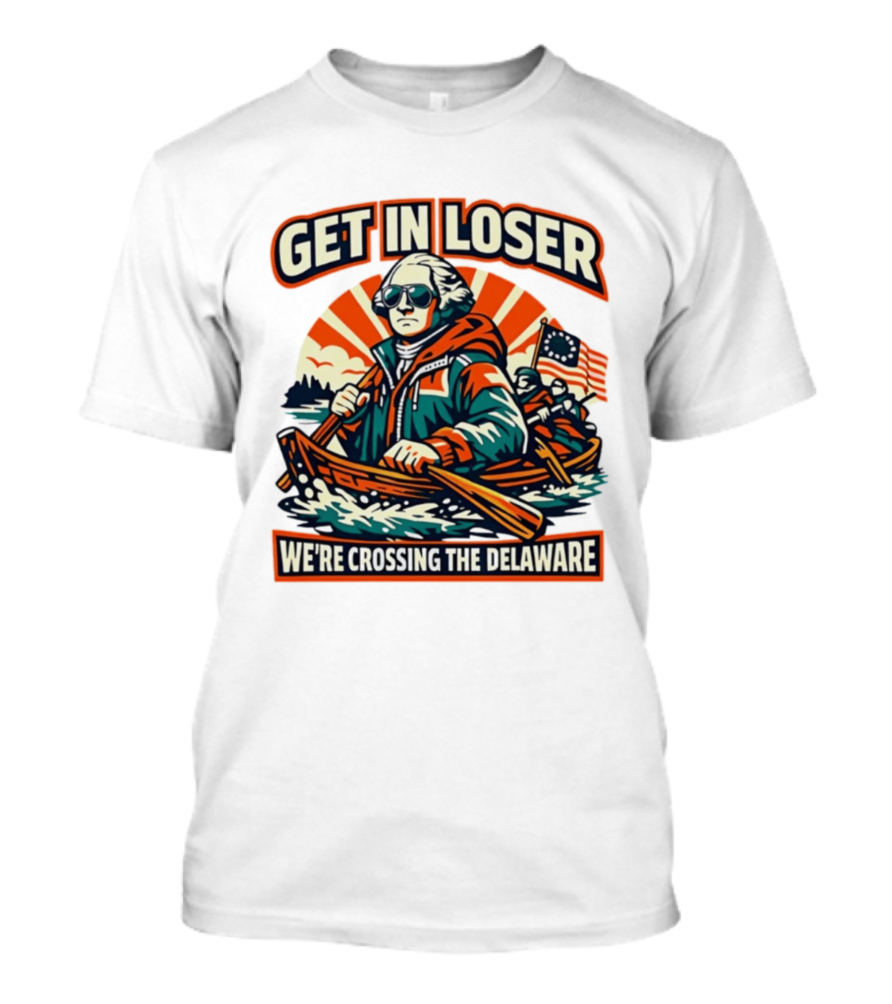 Get In Loser We're Crossing The Delaware Patriotic Humor T-Shirt