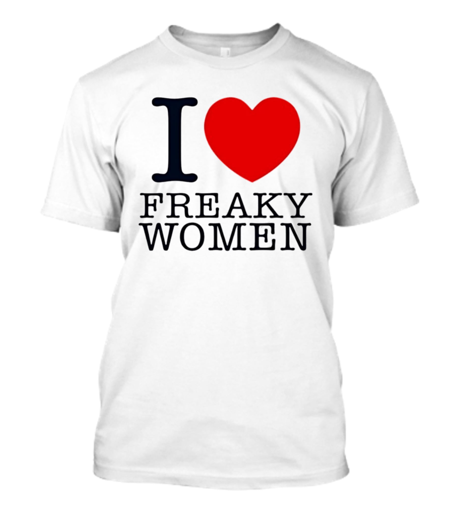 I Love Freaky Women Heart Shape T-Shirt