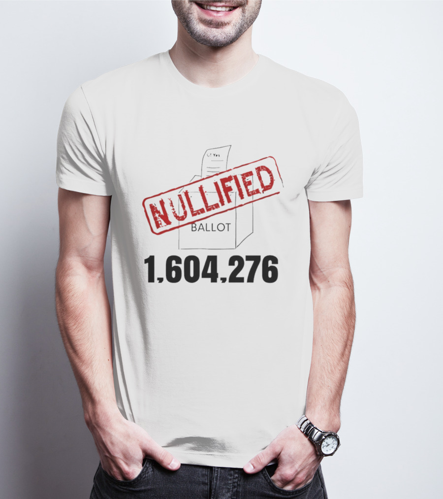Nullified Ballot 1,604,276 Votes Count T-Shirt