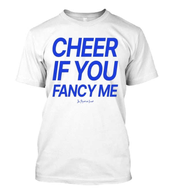 Cheer If You Fancy Me In We Trust T-Shirt