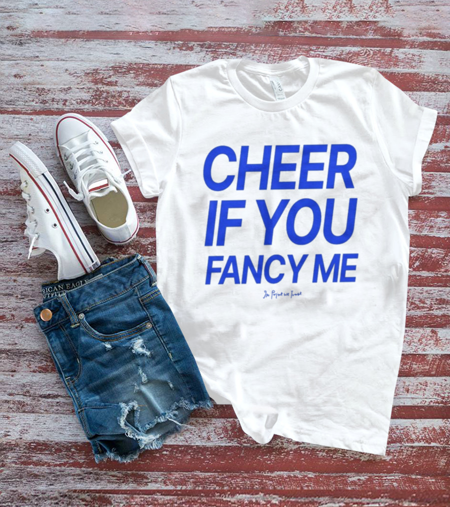 Cheer If You Fancy Me In We Trust T-Shirt