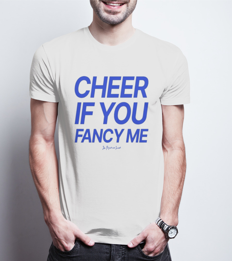 Cheer If You Fancy Me In We Trust T-Shirt