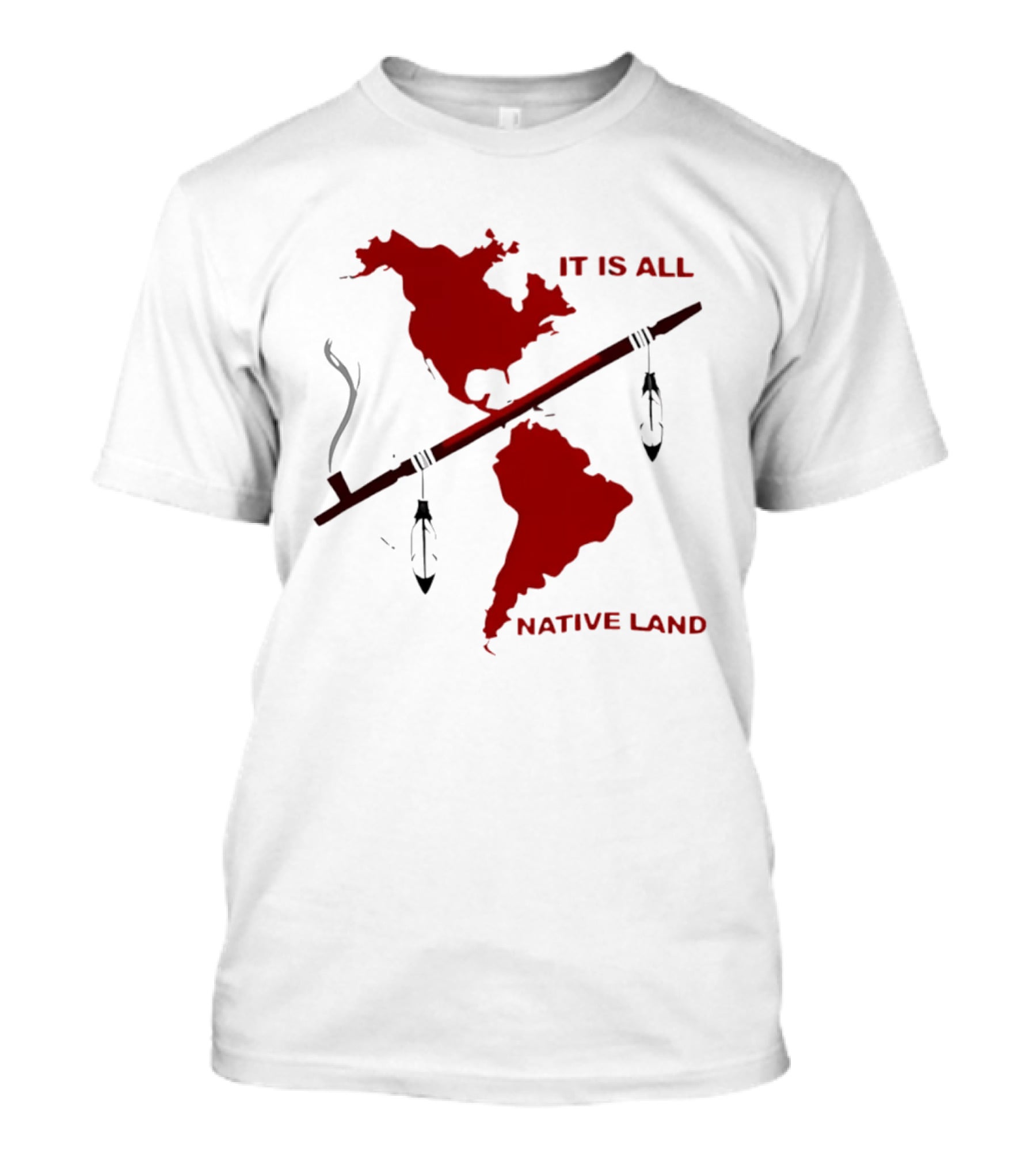 North And South America It Is All Native Land Pipe T-Shirt