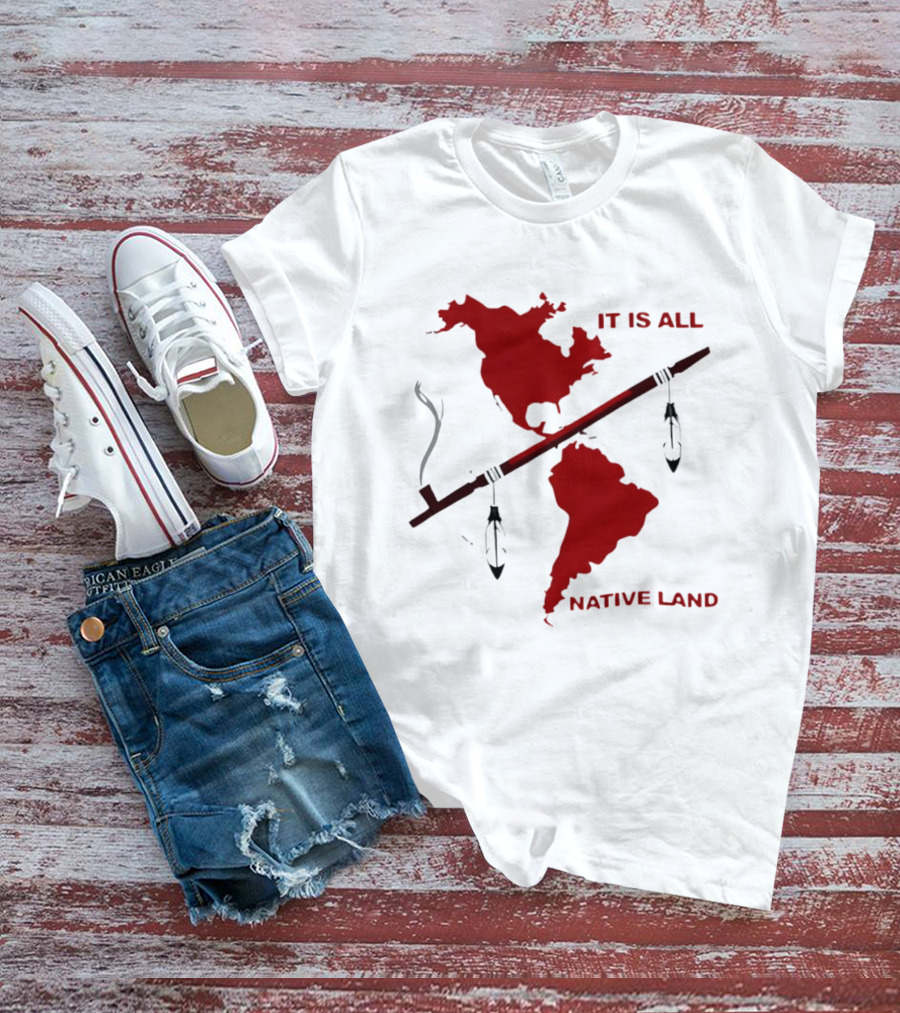 North And South America It Is All Native Land Pipe T-Shirt