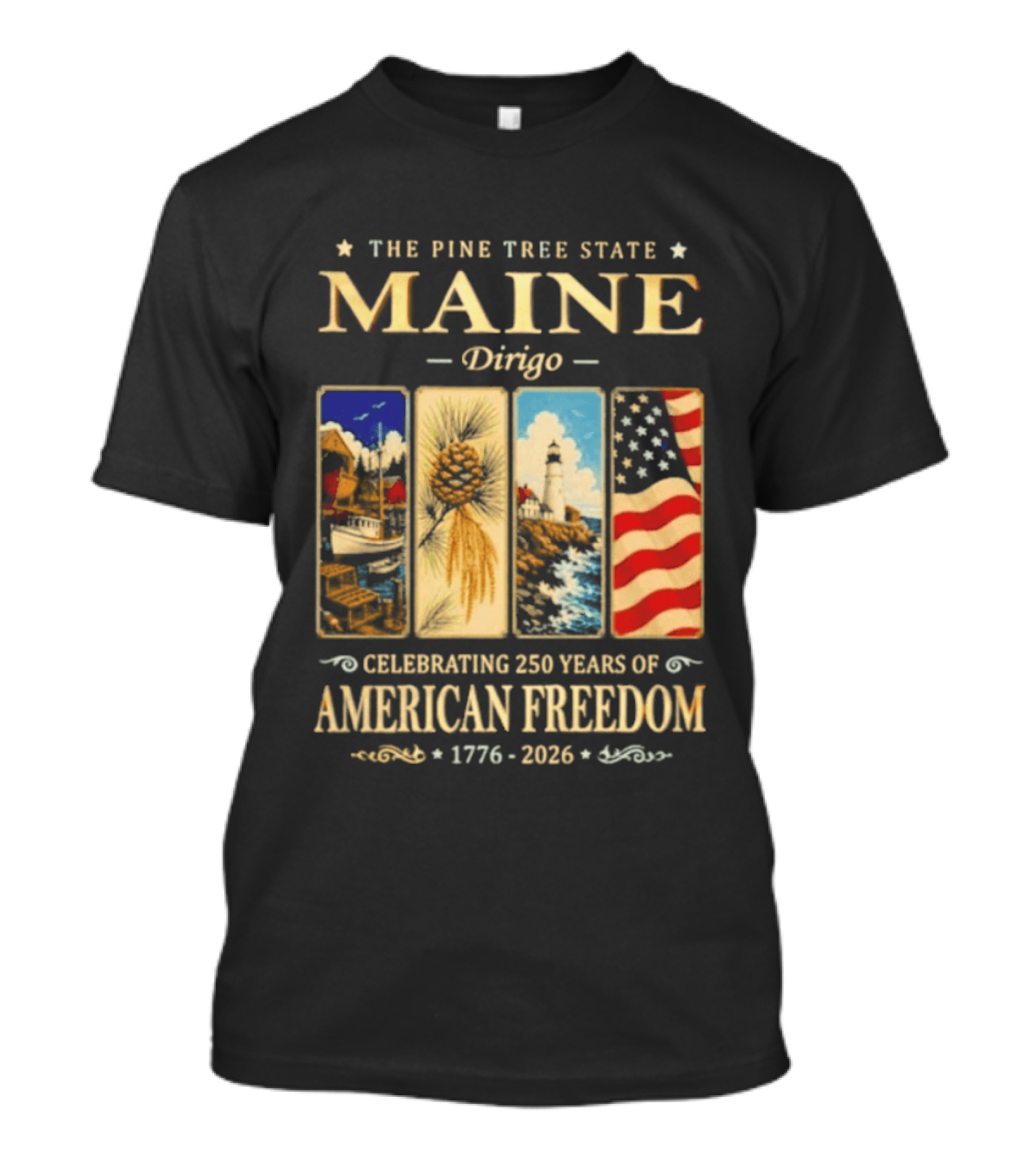 Celebrating 250 Years Of American Freedom 1776 2026 Maine The Pine Tree State Dirigo T-Shirt