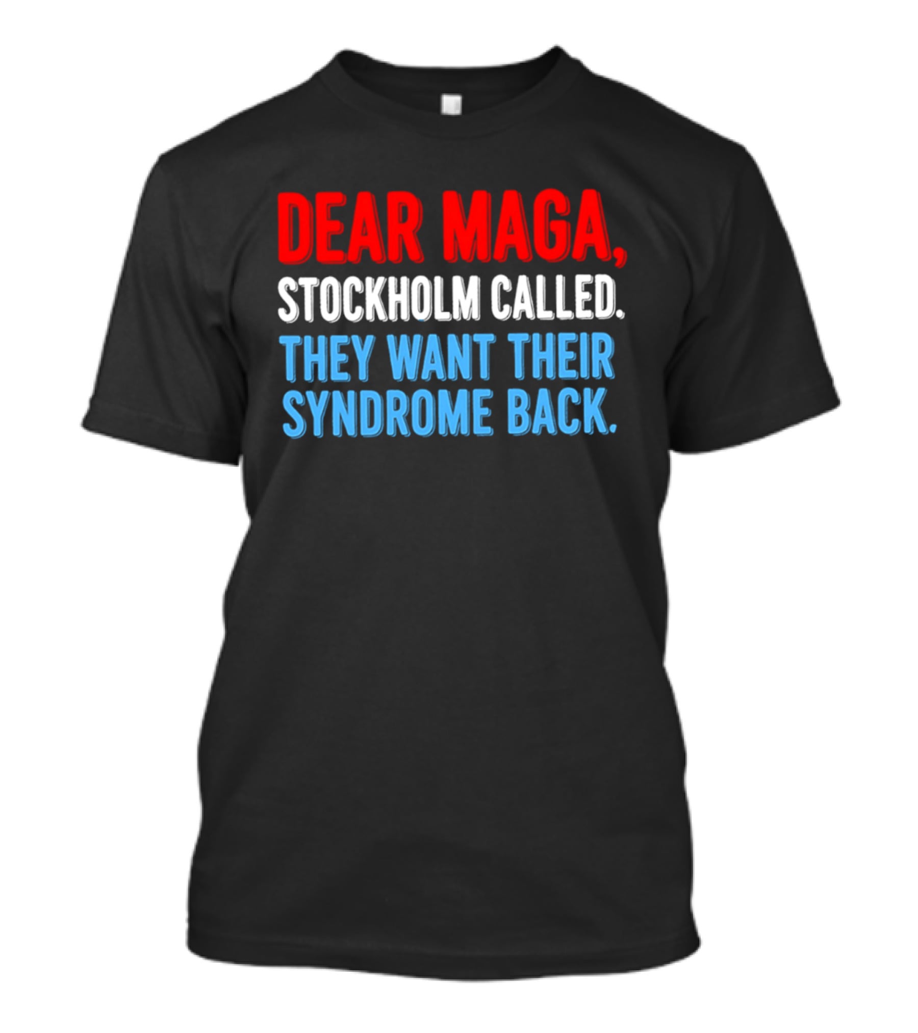 Dear MAGA Stockholm Called They Want Their Syndrome Back T-Shirt