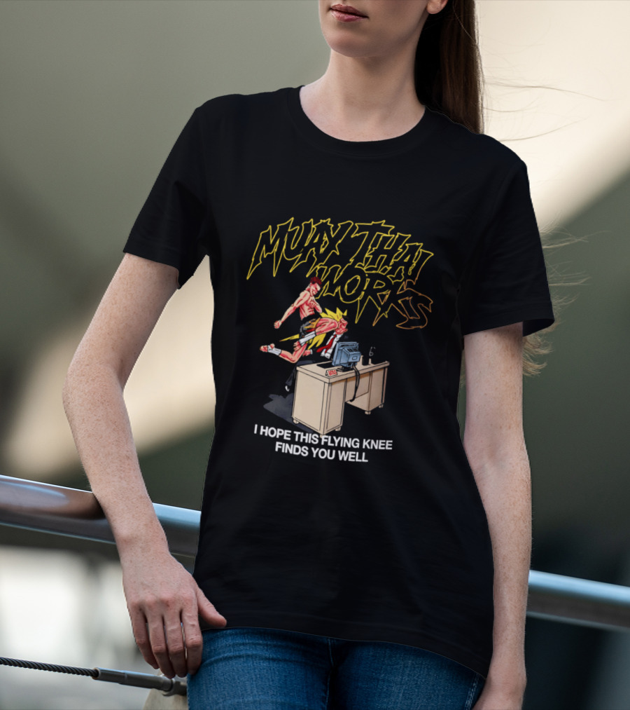 Muay Thai Works Flying Knee I Hope This Finds You Well T-Shirt