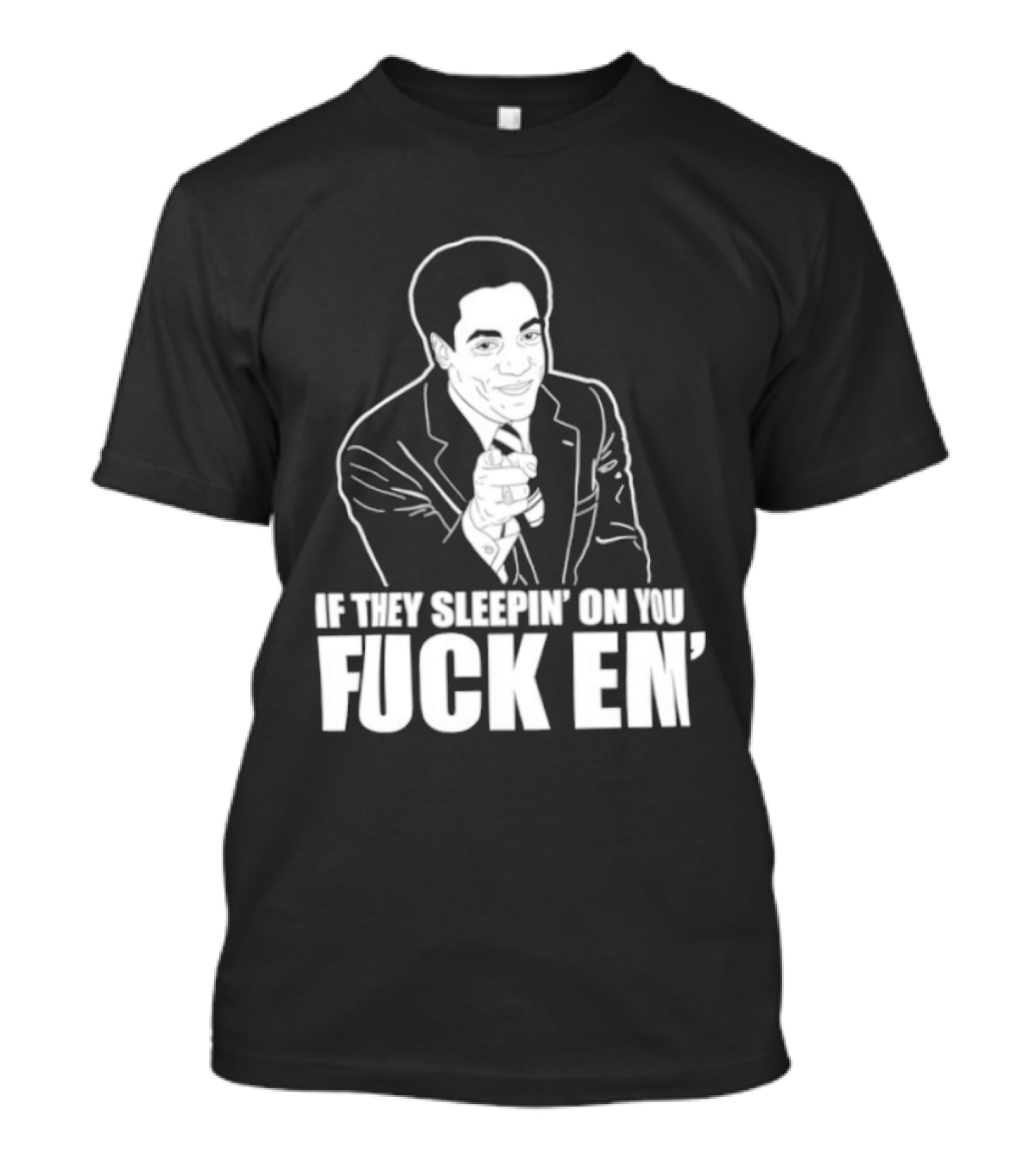 If They Sleepin' On You Fuck Em' Motivational Expression With Hand Gesture T-Shirt