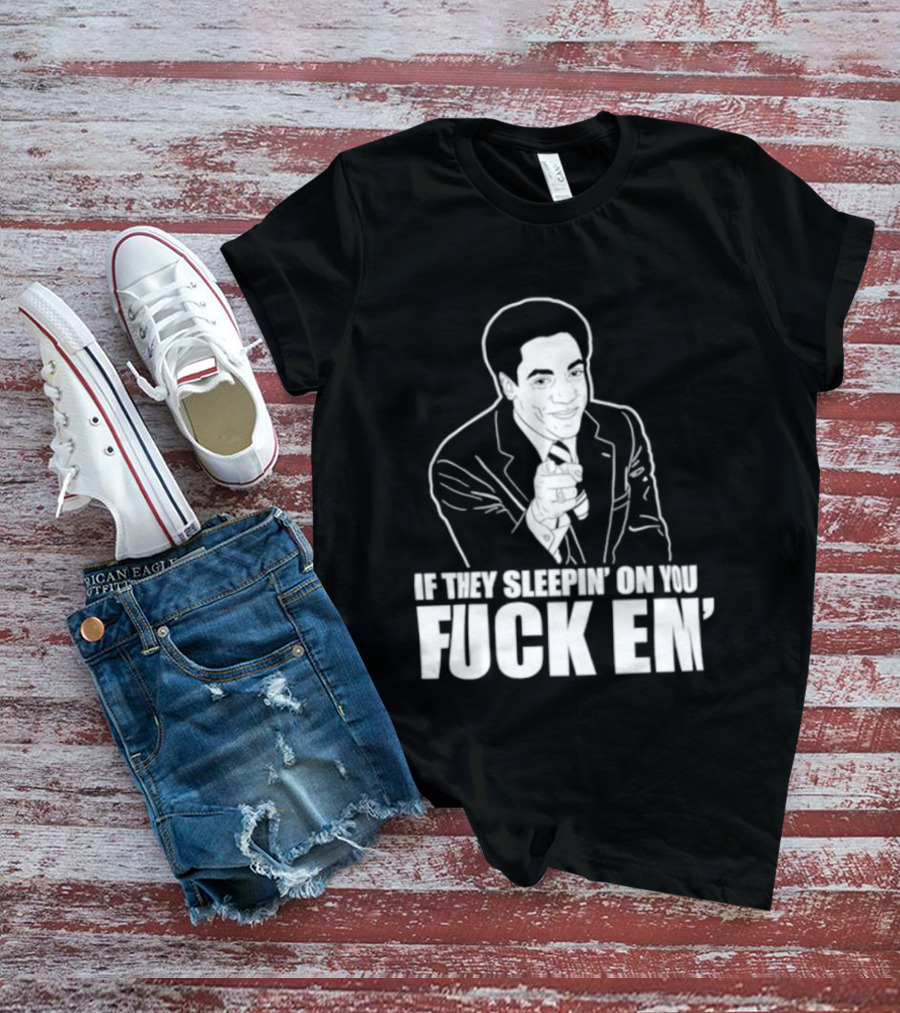 If They Sleepin' On You Fuck Em' Motivational Expression With Hand Gesture T-Shirt