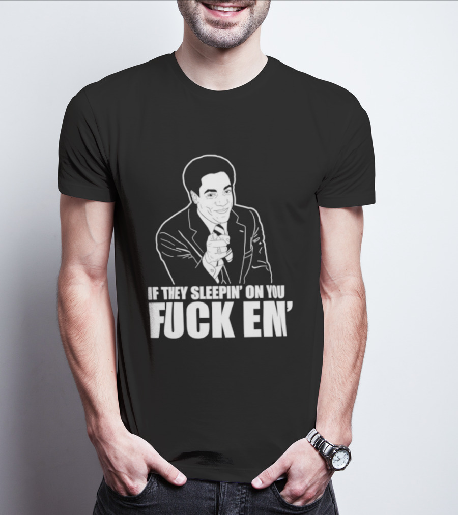If They Sleepin' On You Fuck Em' Motivational Expression With Hand Gesture T-Shirt