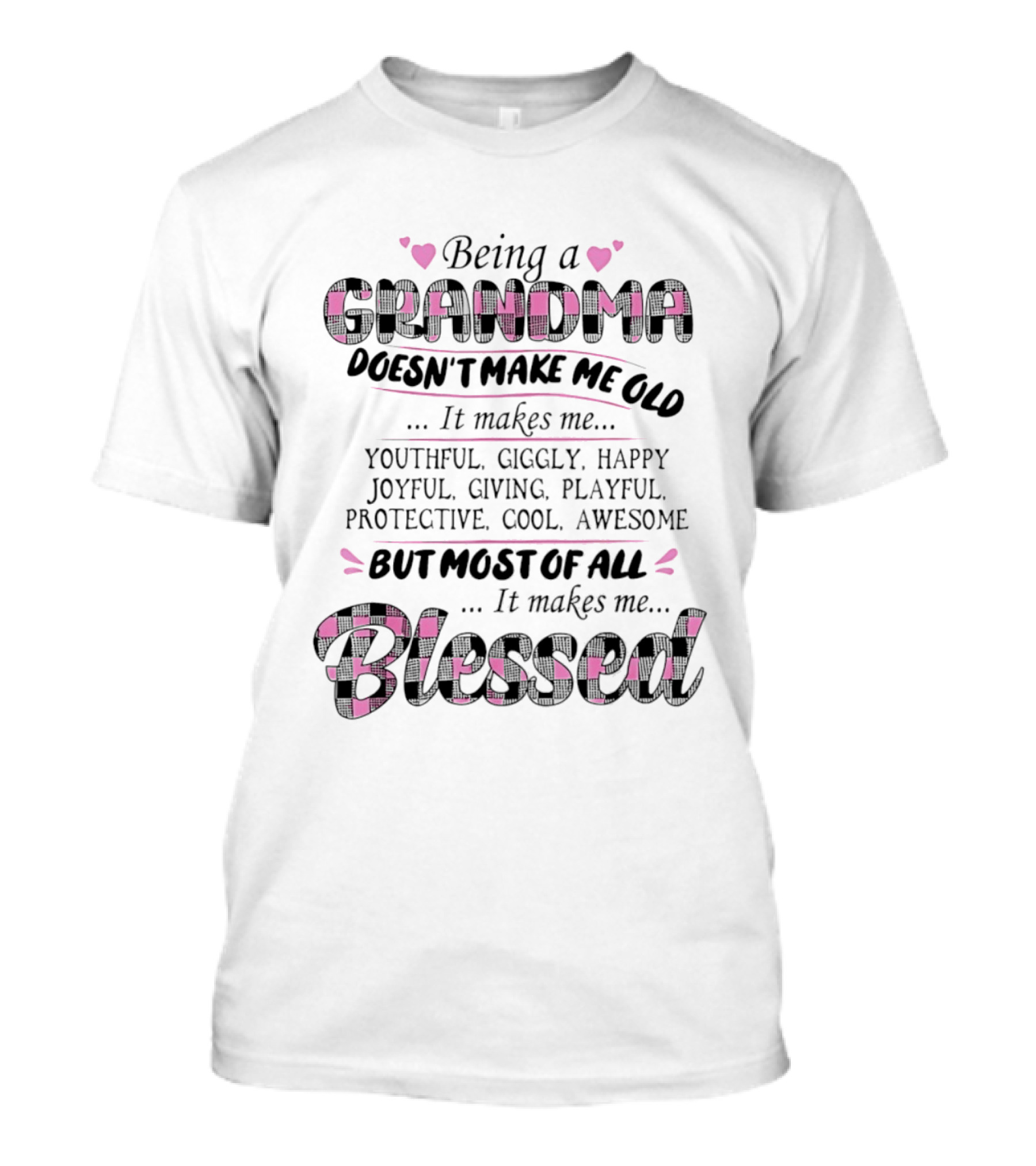 Being A Grandma Doesn't Make Me Old It Makes Me Youthful Giggly Happy Joyful Giving Playful Protective Cool Awesome Blessed T-Shirt