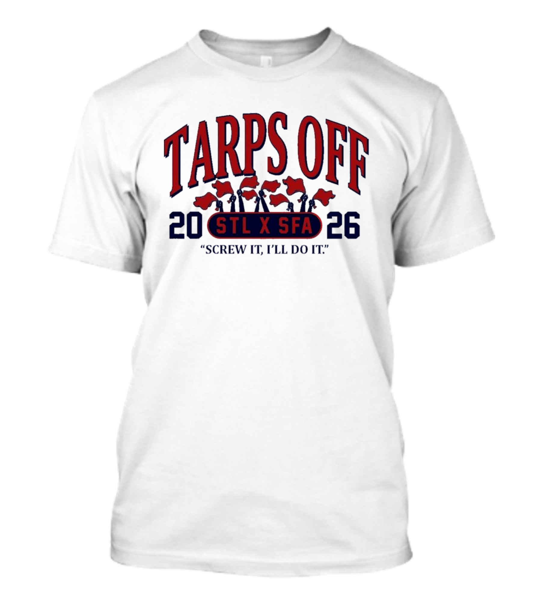 Tarps Off STL X SFA 2026 Screw It I'll Do It T-Shirt