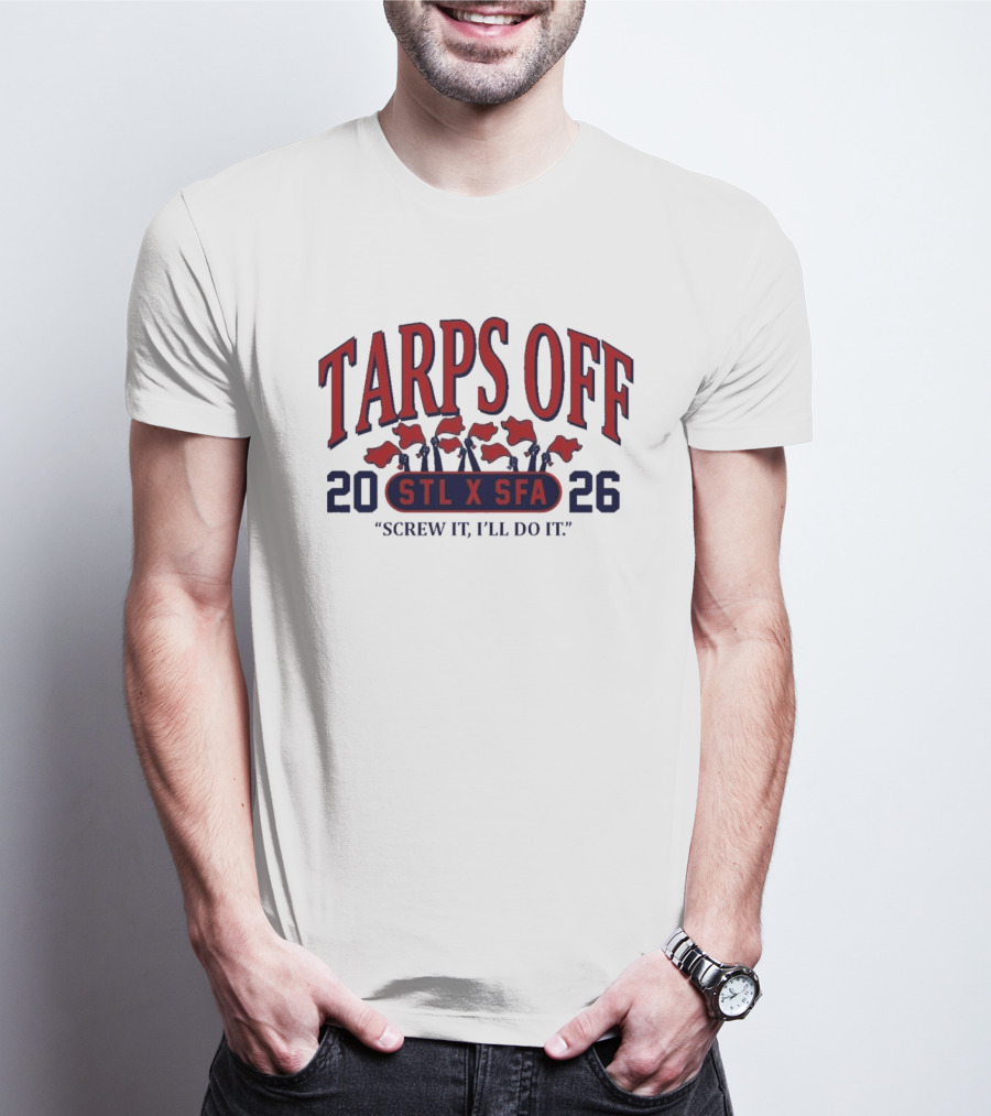 Tarps Off STL X SFA 2026 Screw It I'll Do It T-Shirt