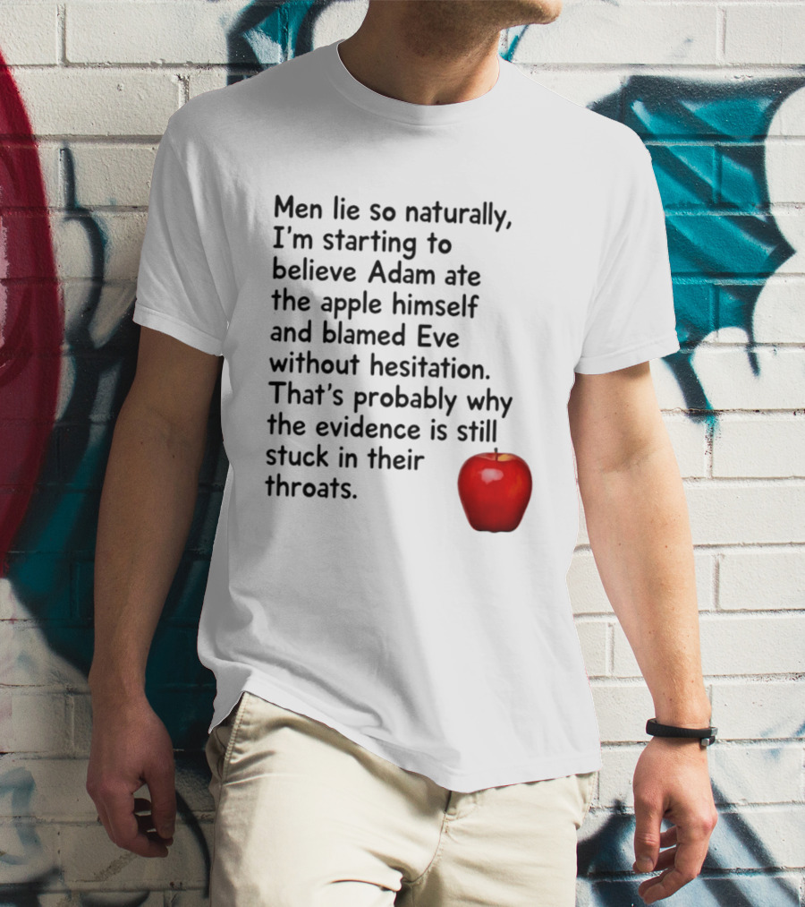 Men Lie Naturally Adam Ate The Apple Blamed Eve Evidence In Throats T-Shirt