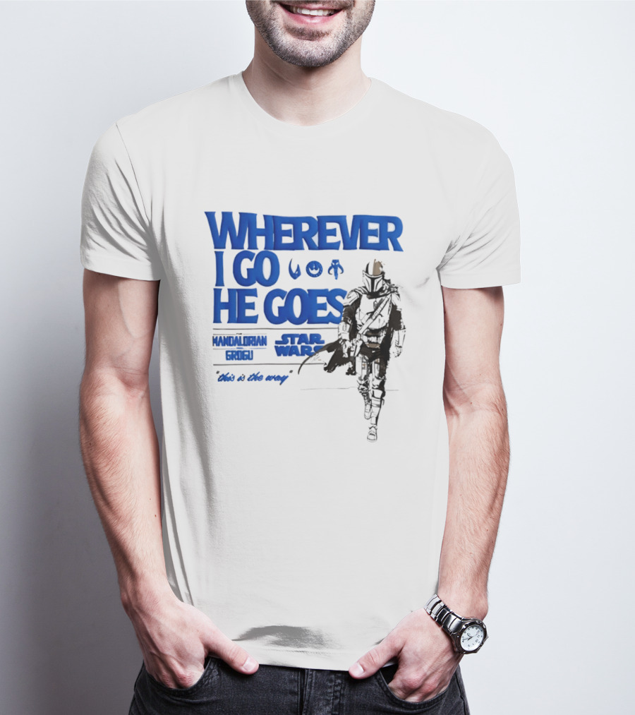 Wherever I Go He Goes This Is The Way Mandalorian Grogu Star Wars T-Shirt