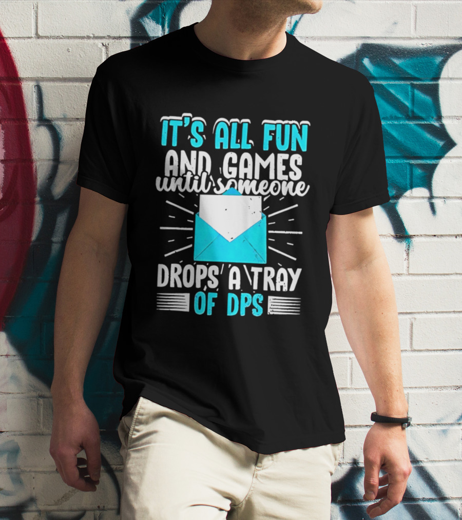 It's All Fun And Games Until Someone Drops A Tray Of DPS Blue Envelope T-Shirt