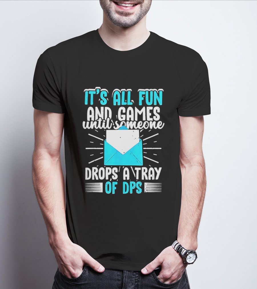 It's All Fun And Games Until Someone Drops A Tray Of DPS Blue Envelope T-Shirt