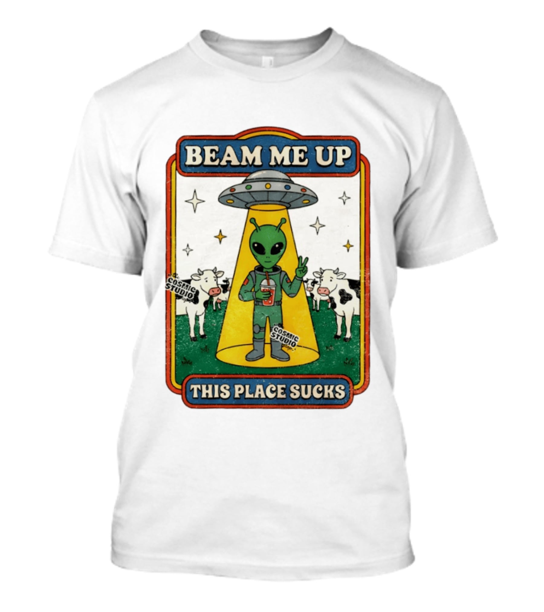 Beam Me Up Alien This Place Sucks Cosmic Studio Cartoon T-Shirt