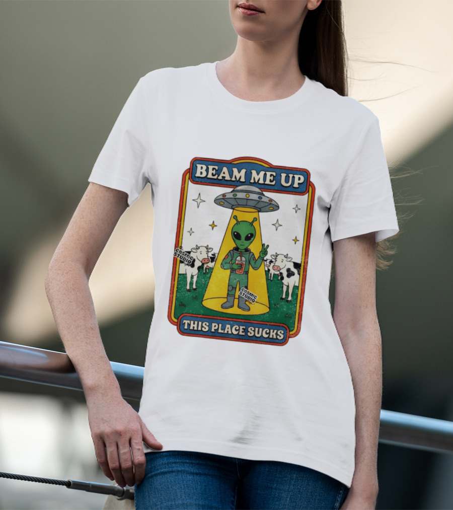 Beam Me Up Alien This Place Sucks Cosmic Studio Cartoon T-Shirt