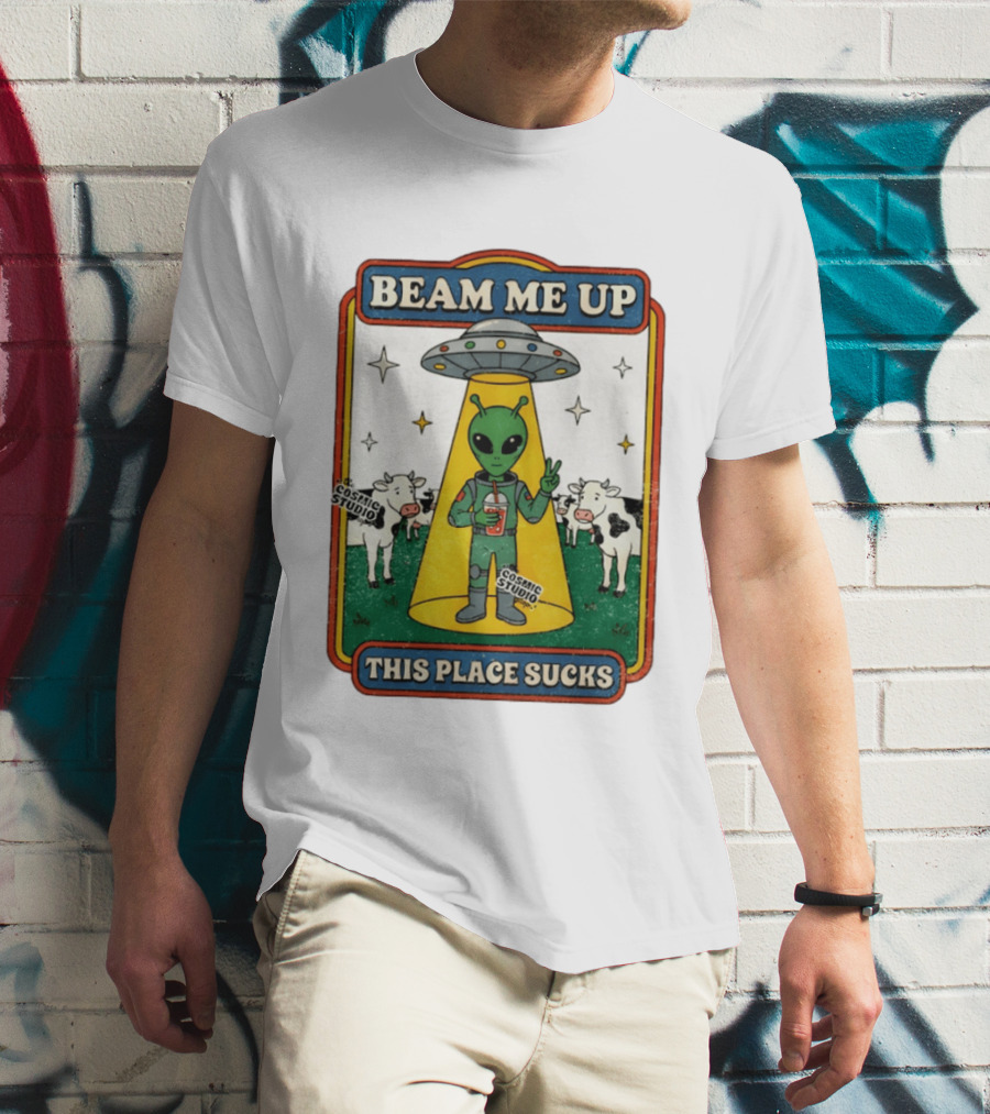 Beam Me Up Alien This Place Sucks Cosmic Studio Cartoon T-Shirt