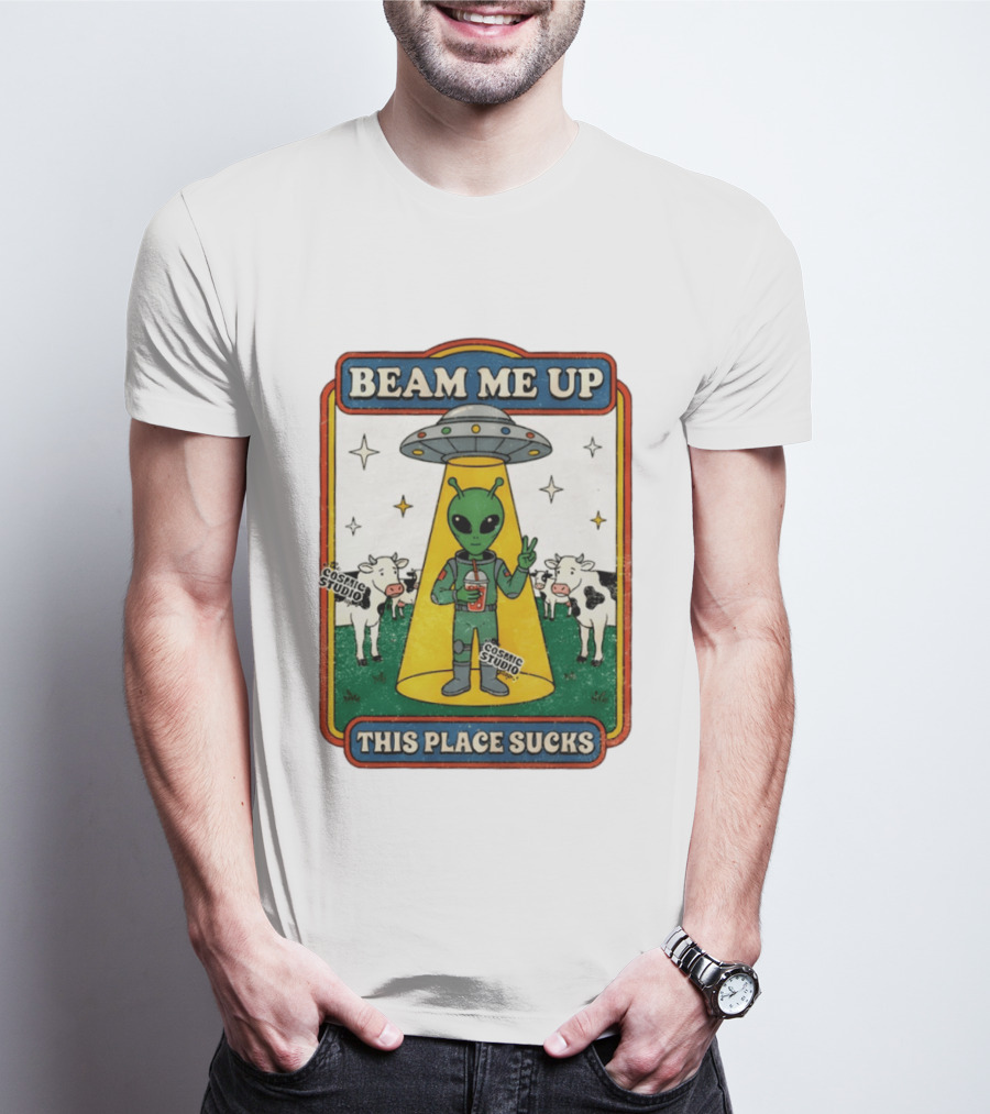 Beam Me Up Alien This Place Sucks Cosmic Studio Cartoon T-Shirt