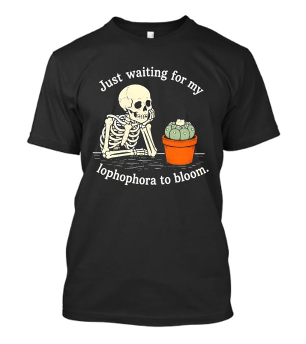 Just Waiting For My Lophophora To Bloom Skeleton And Cactus T-Shirt