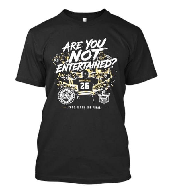 Muskegon Lumberjacks 2026 Clark Cup Final Are You Not Entertained 26 T-Shirt