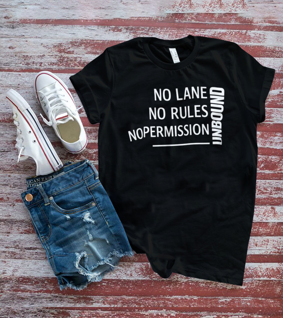 Unbound No Lane No Rules No Permission Empowerment T-Shirt