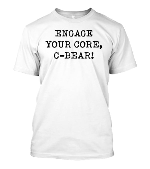 Engage Your Core C Bear T-Shirt