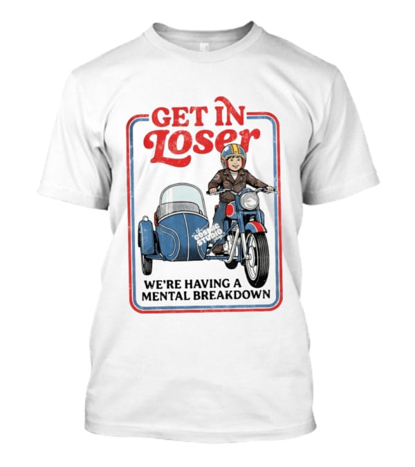 Get In Loser We're Having A Mental Breakdown Classic Studio Motorcycle Rider T-Shirt