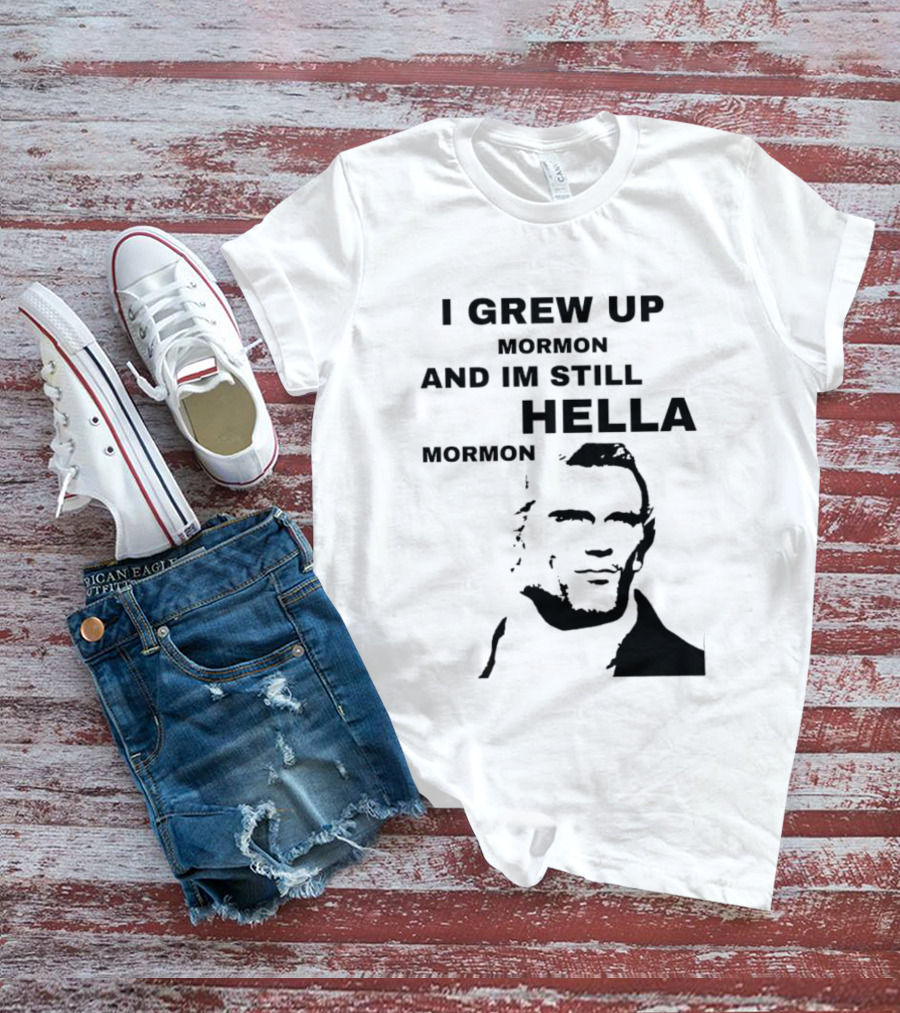 I Grew Up Mormon And I'm Still Hella Mormon T-Shirt