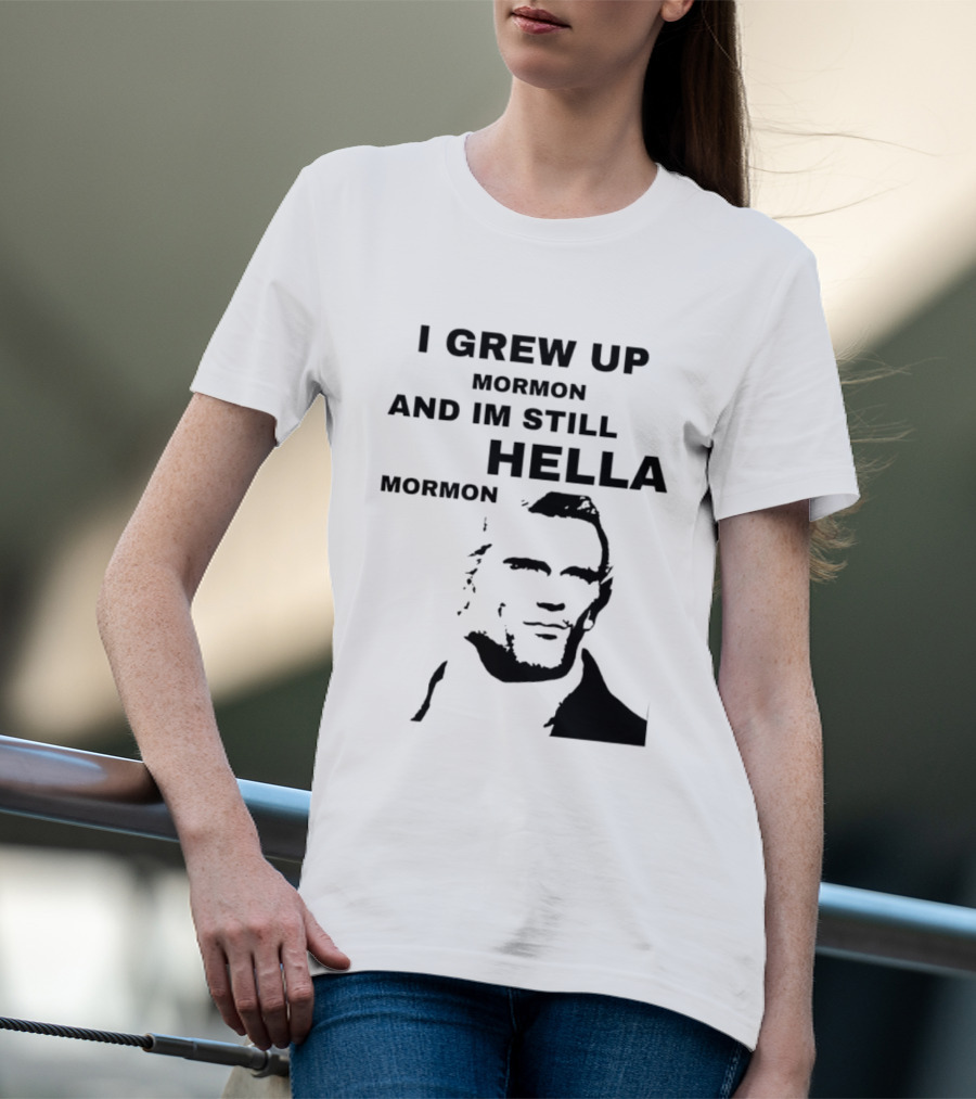 I Grew Up Mormon And I'm Still Hella Mormon T-Shirt
