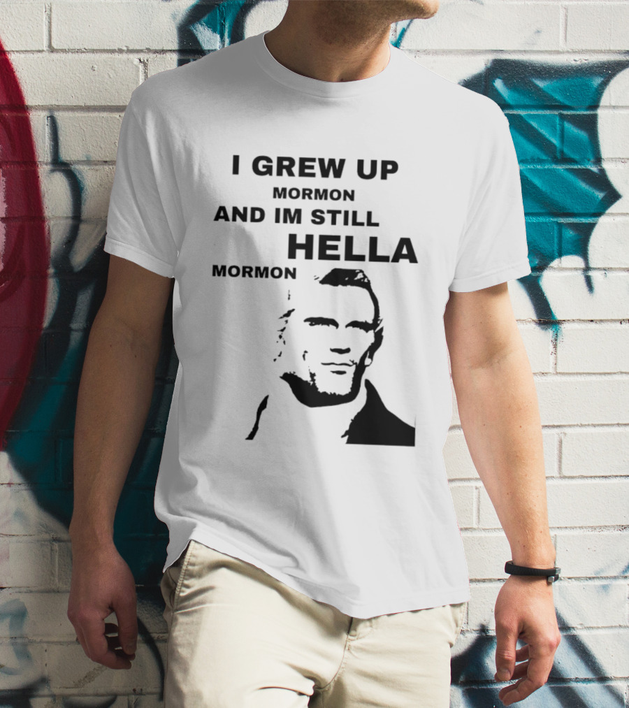 I Grew Up Mormon And I'm Still Hella Mormon T-Shirt