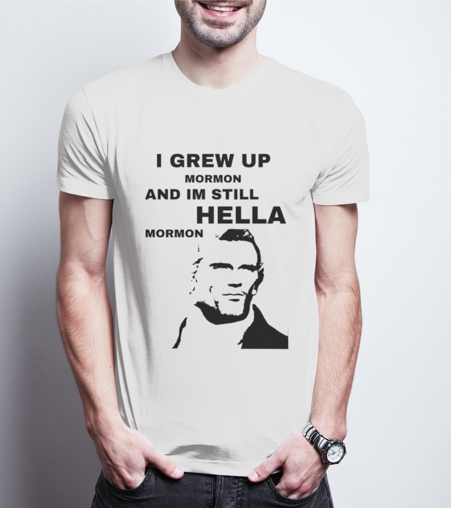I Grew Up Mormon And I'm Still Hella Mormon T-Shirt