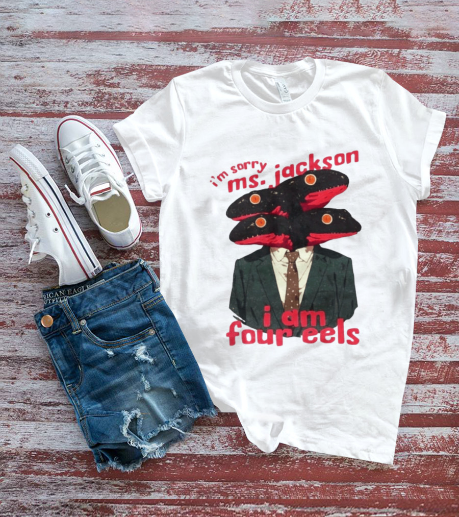 I'm Sorry Ms. Jackson I Am Four Eels OutKast Pun Four Headed Eel Suit T-Shirt