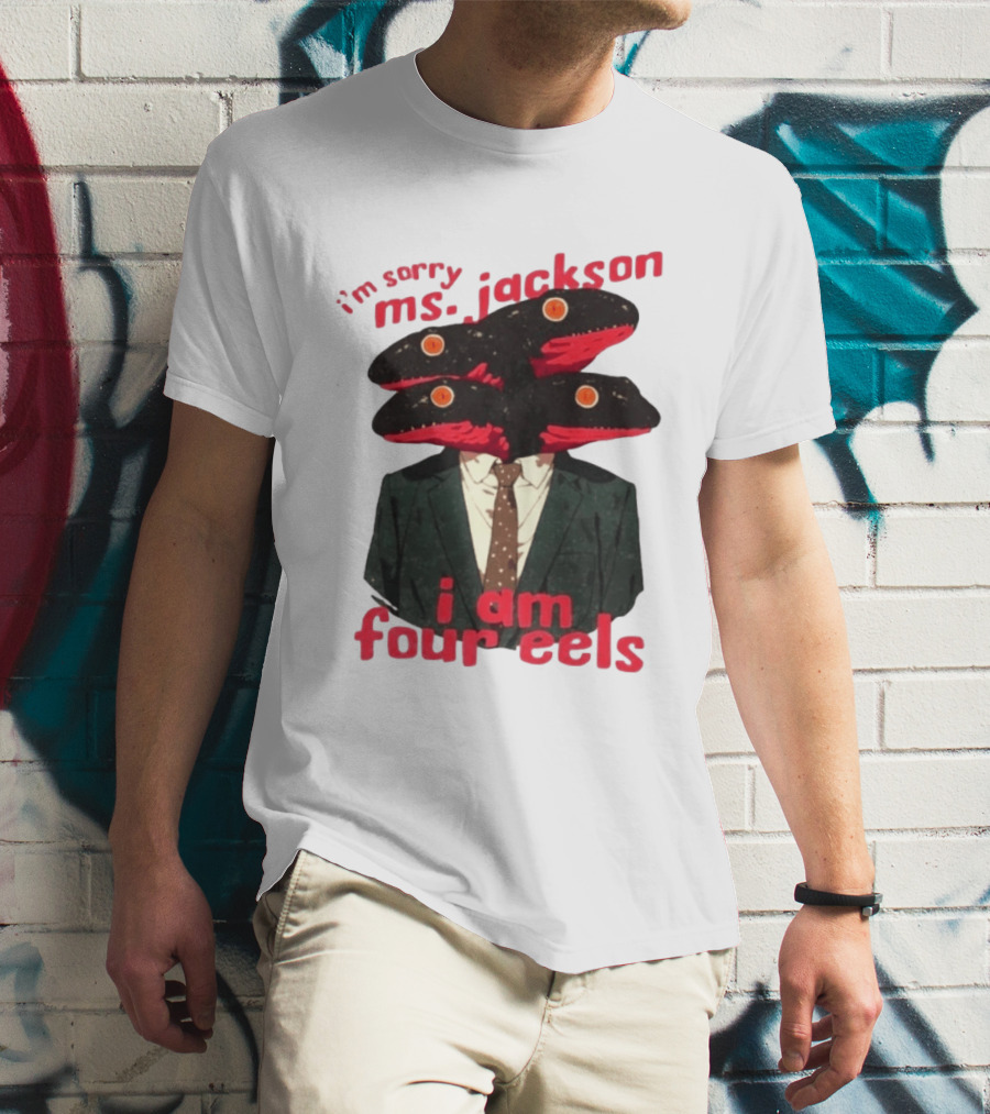 I'm Sorry Ms. Jackson I Am Four Eels OutKast Pun Four Headed Eel Suit T-Shirt