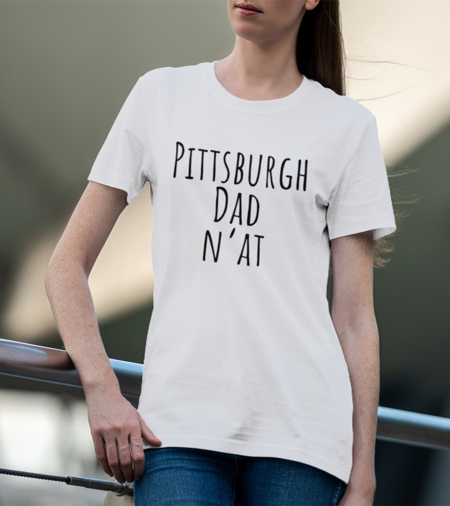 Pittsburgh Dad N'at Classic Style Phrase T-Shirt