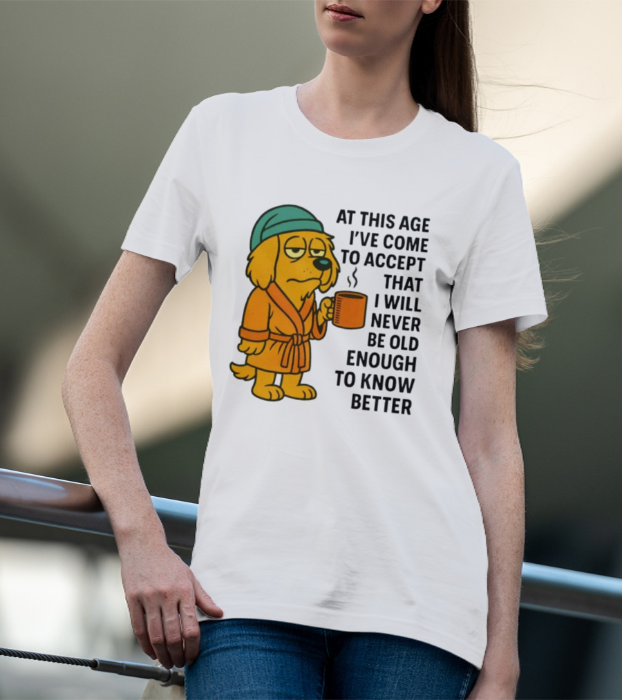 Sleepy Dog In Robe With Coffee Never Old Enough To Know Better T-Shirt