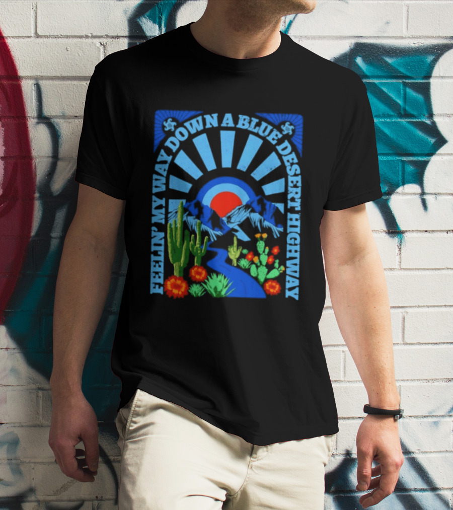 Feelin' My Way Down A Blue Desert Highway Cactus Sunburst T-Shirt