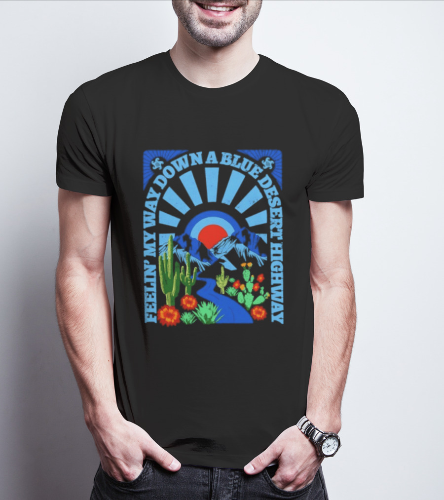 Feelin' My Way Down A Blue Desert Highway Cactus Sunburst T-Shirt
