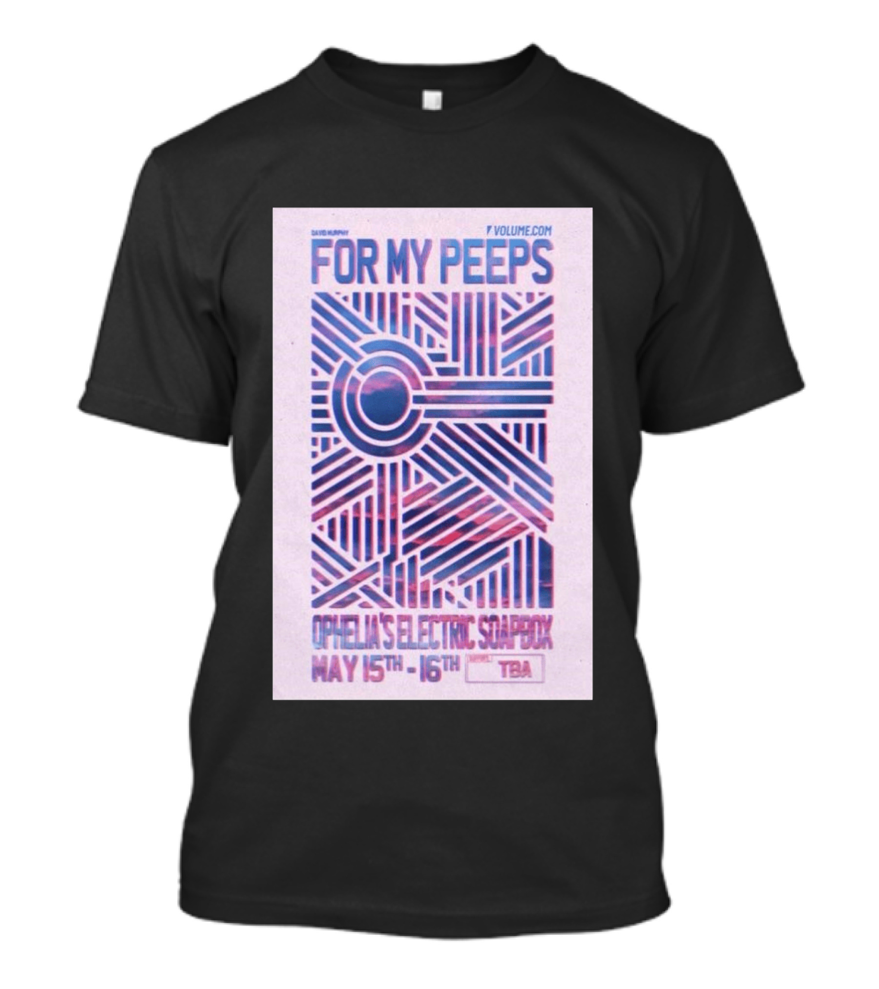 David Murphy For My Peeps Ophelia's Electric Soapbox May 15th 16th VOLUME.COM T-Shirt