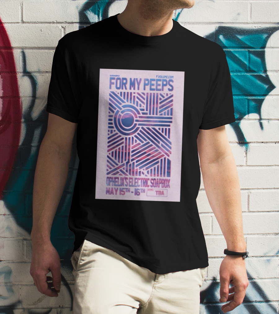 David Murphy For My Peeps Ophelia's Electric Soapbox May 15th 16th VOLUME.COM T-Shirt