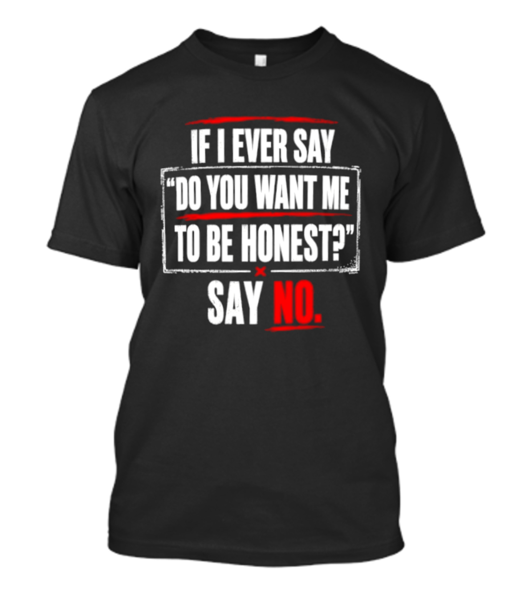Plaintext If I Ever Say Do You Want Me To Be Honest Say No T-Shirt