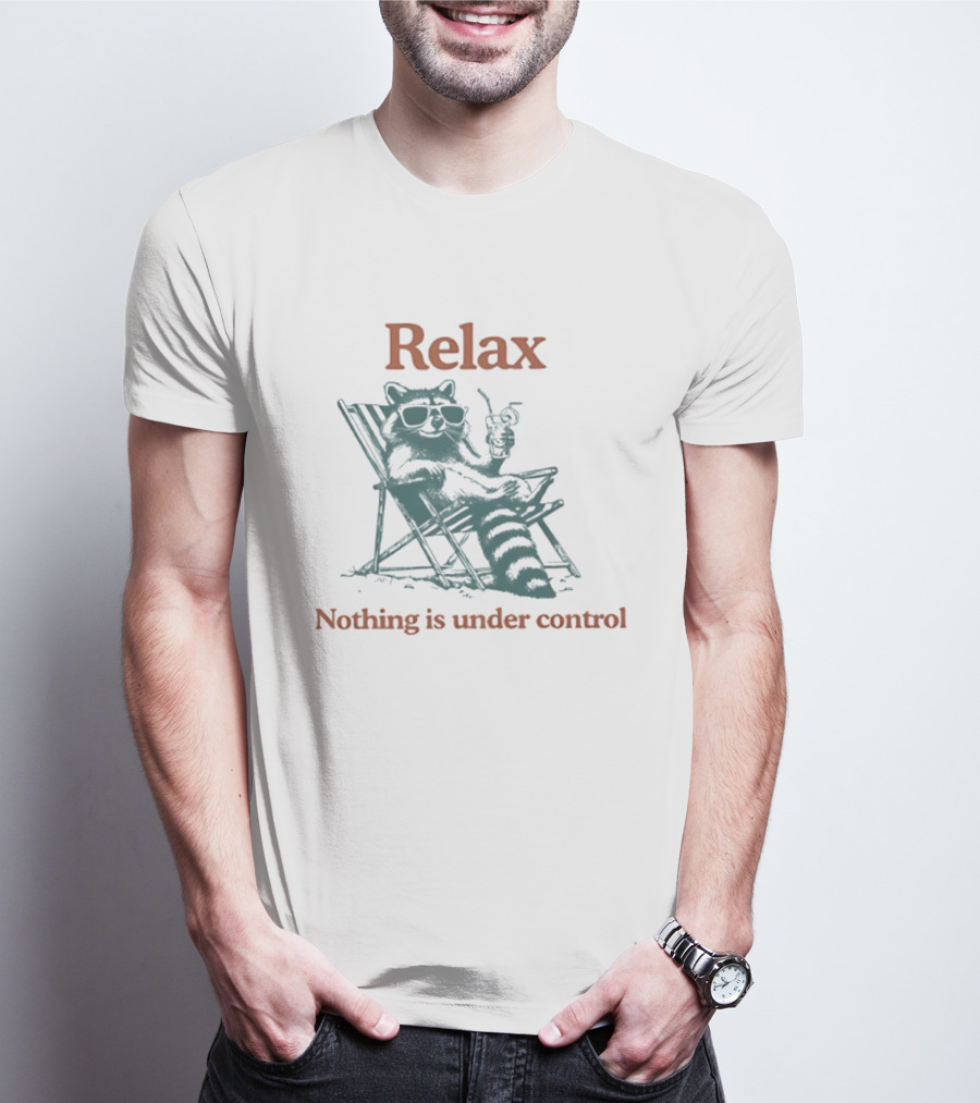 Relax Raccoon Nothing Is Under Control T-Shirt