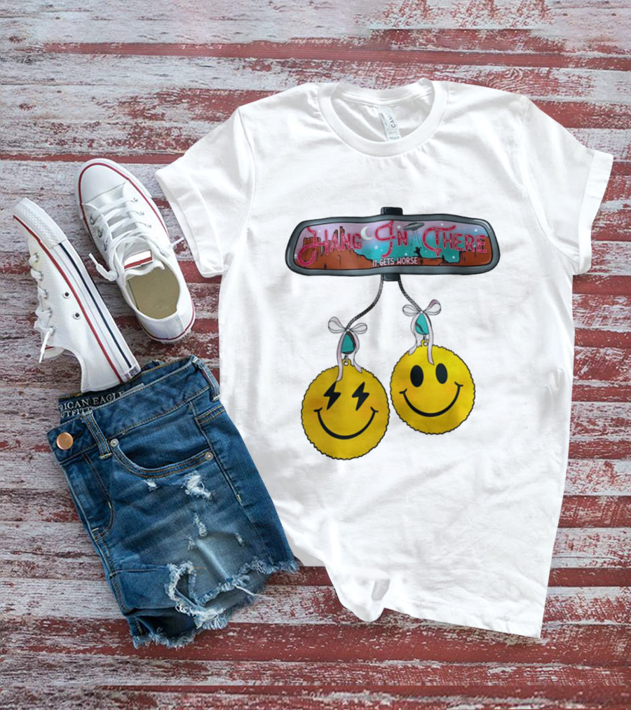 Hang In There It Gets Worse Smiley Faces Rearview Mirror T-Shirt